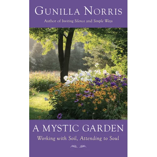 A Mystic Garden: Working with Soil, Attending to Soul - Paperback