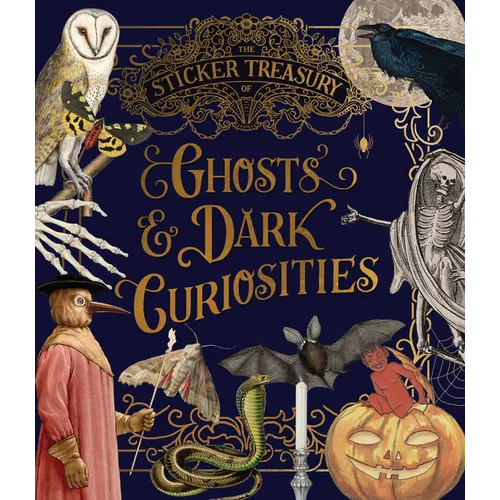 The Sticker Treasury of Ghosts & Dark Curiosities: An Eclectic Book of Stickers for Journaling, Collaging, Scrapbooking and More - Hardcover