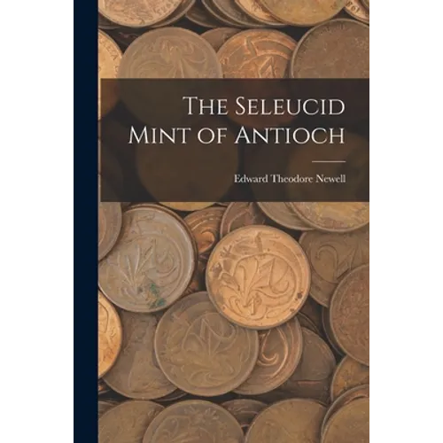 The Seleucid Mint of Antioch - Paperback