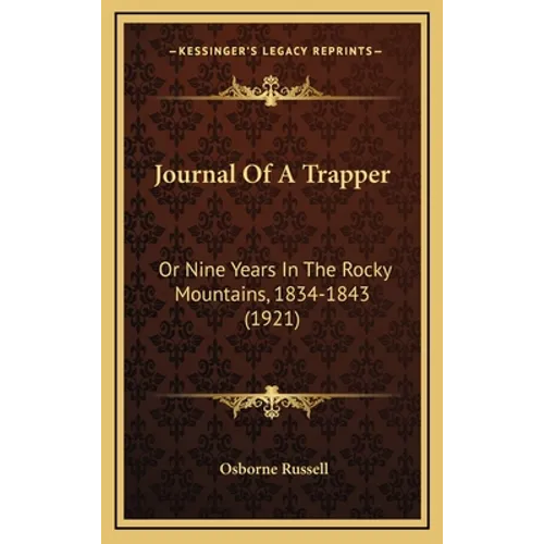 Journal Of A Trapper: Or Nine Years In The Rocky Mountains, 1834-1843 (1921) - Hardcover
