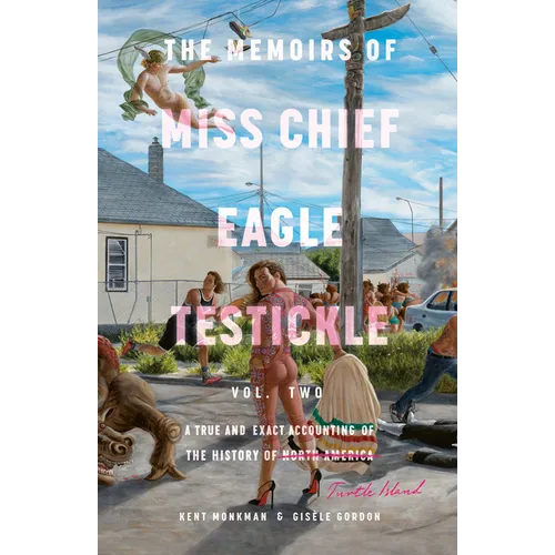 The Memoirs of Miss Chief Eagle Testickle: Vol. 2: A True and Exact Accounting of the History of Turtle Island