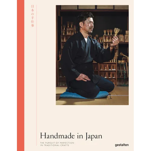 Handmade in Japan: The Pursuit of Perfection in Traditional Crafts - Hardcover