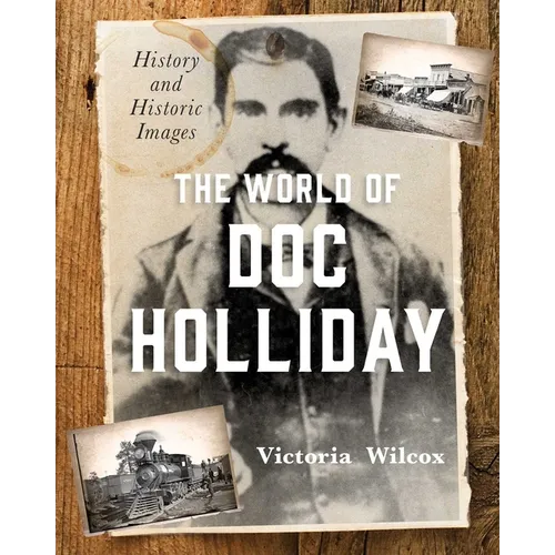 The World of Doc Holliday: History and Historic Images - Hardcover