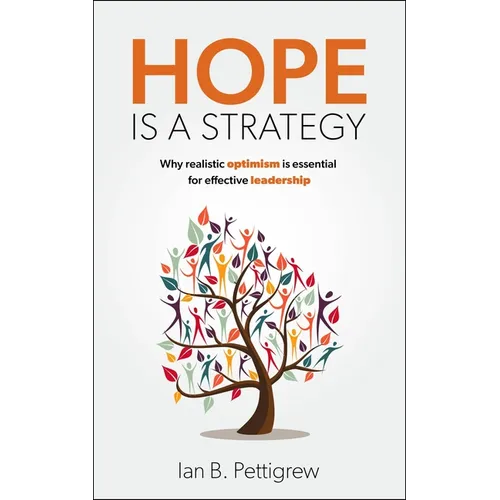 Hope Is a Strategy: Why Realistic Optimism Is Essential for Effective Leadership