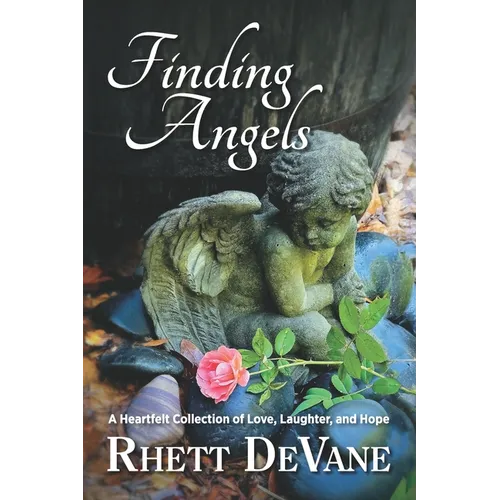 Finding Angels: A Heartfelt Collection of Love, Laughter, and Hope - Paperback
