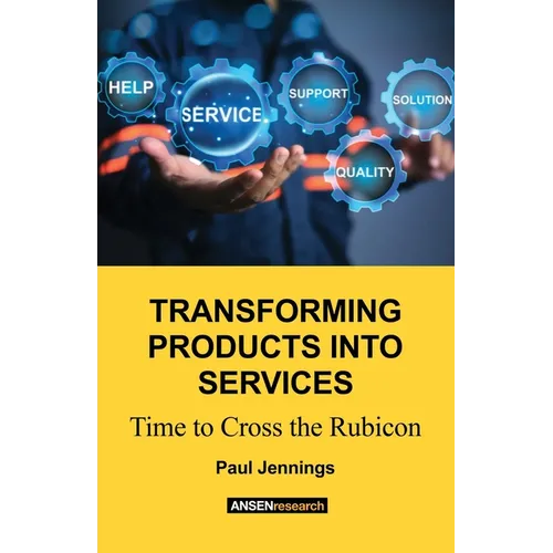 Transforming Products Into Services: Time to Cross the Rubicon - Paperback