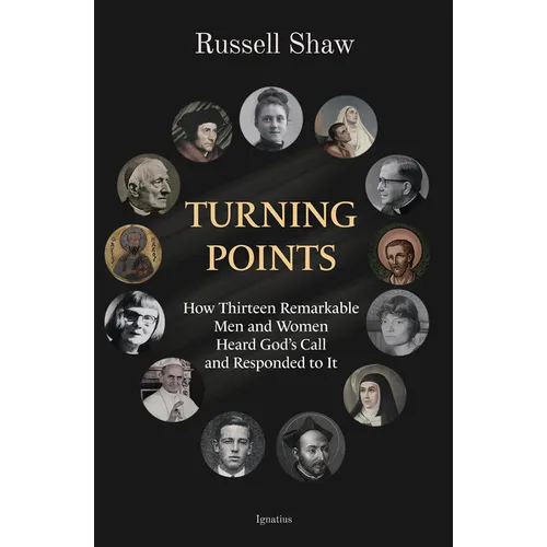 Turning Points: How Thirteen Remarkable Men and Women Heard God's Call and Responded to It - Paperback