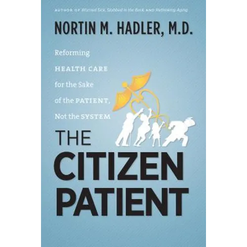 The Citizen Patient: Reforming Health Care for the Sake of the Patient, Not the System - Paperback