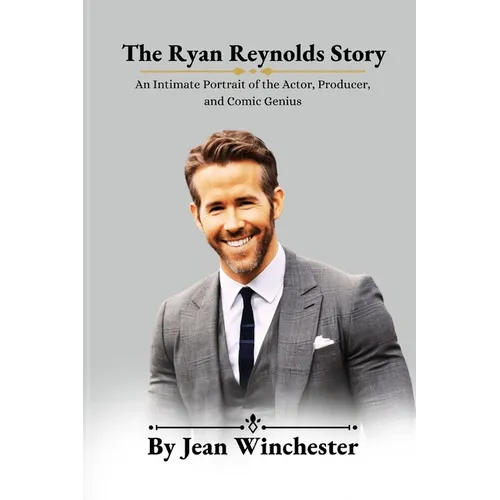 The Ryan Reynolds Story: An Intimate Portrait of the Actor, Producer, and Comic Genius - Paperback