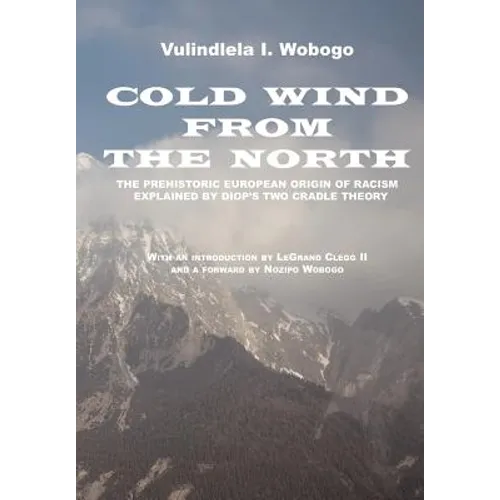 Cold Wind From the North: The Pre-historic European Origin of Racism, Explained by Diop's Two Cradle Theory - Paperback