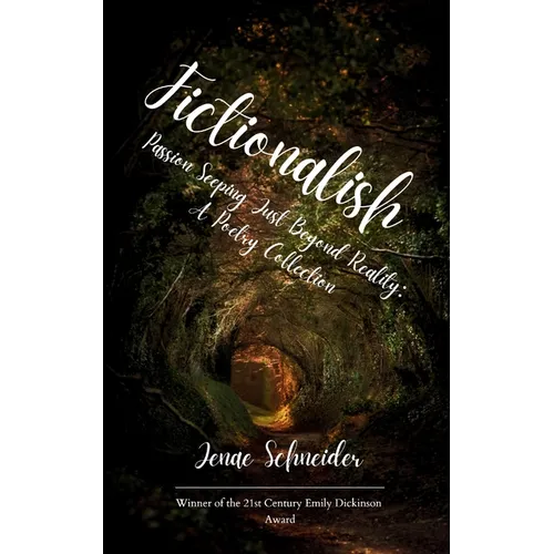 Fictionalish Passion Seeping Just Beyond Reality: A Poetry Collection - Paperback
