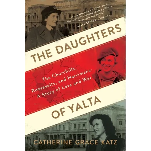 The Daughters of Yalta: The Churchills, Roosevelts, and Harrimans: A Story of Love and War - Paperback