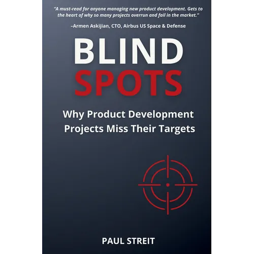 Blind Spots: Why Product Development Projects Miss Their Targets - Paperback