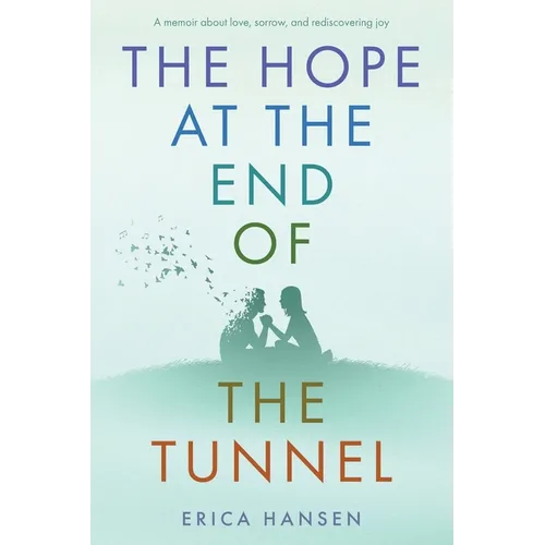 The Hope at the End of the Tunnel: A moving memoir about love, sorrow and rediscovering joy. - Paperback