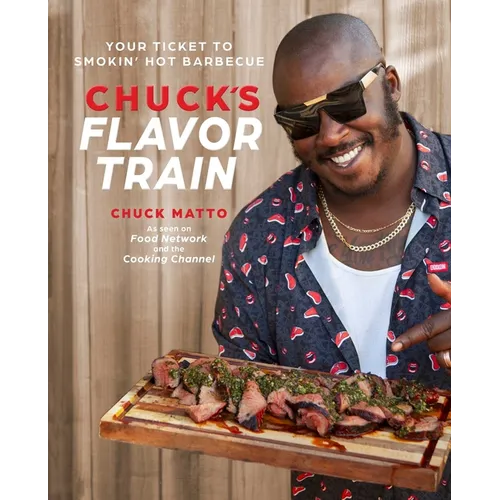 Chuck's Flavor Train: Your Ticket to Smokin' Hot Barbecue - Hardcover
