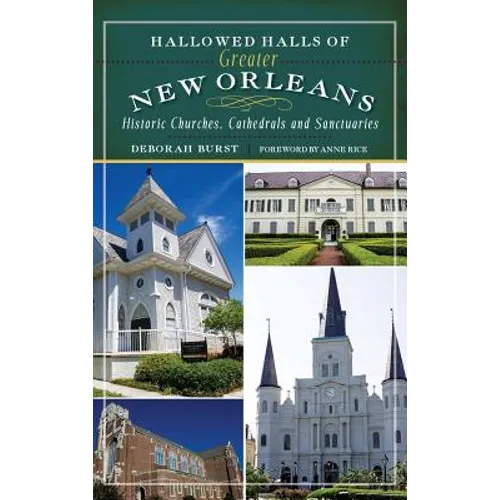 Hallowed Halls of Greater New Orleans: Historic Churches, Cathedrals and Sanctuaries