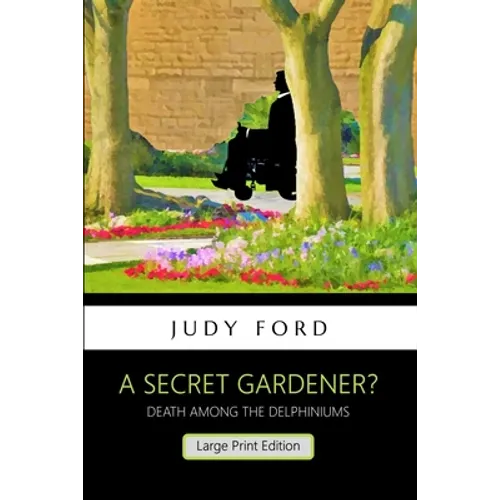 A Secret Gardener?: Death among the Delphiniums - Paperback