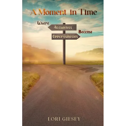 A Moment in Time: Where Accidents Become Opportunities - Paperback
