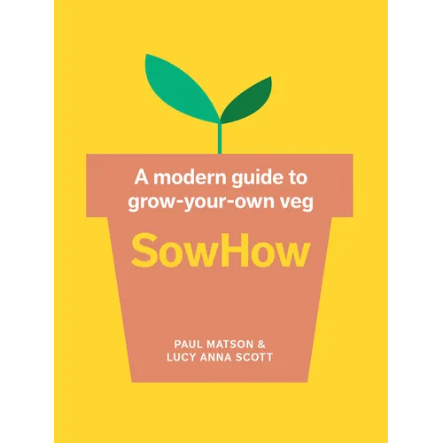 Sowhow: A Modern Guide to Grow-Your-Own Veg