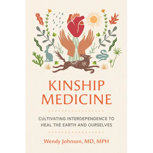 Kinship Medicine: Cultivating Interdependence to Heal the Earth and Ourselves