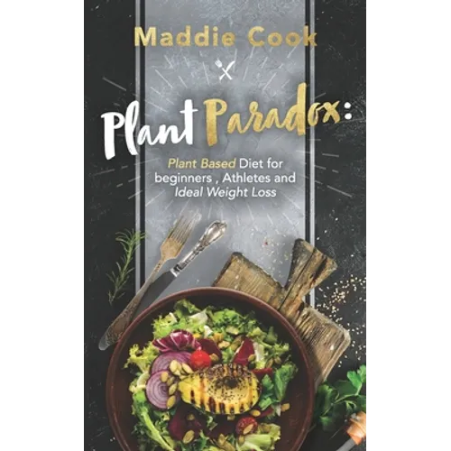 Plant Paradox: Plant Based Diet For Beginners, Athletes And Ideal Weight Loss - Paperback