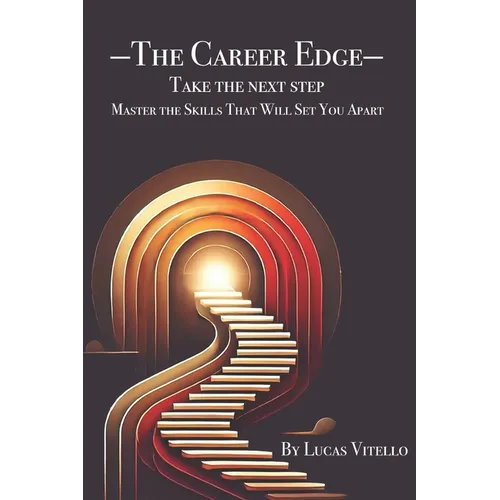 The Career Edge: Take The Next Step Master The Skills That Will Set You Apart