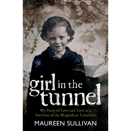 Girl in the Tunnel: My Story of Love and Loss as a Survivor of the Magdalene Laundries - Paperback