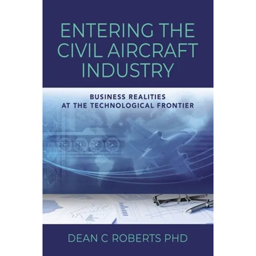 Entering the Civil Aircraft Industry: Business Realities at the Technological Frontier - Paperback