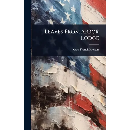 Leaves From Arbor Lodge - Hardcover