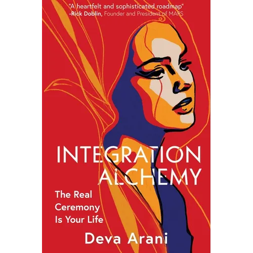 Integration Alchemy: The Real Ceremony Is Your Life - Paperback