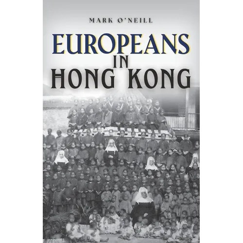 Europeans in Hong Kong: Teachers, Traders and Techno-stars - Paperback