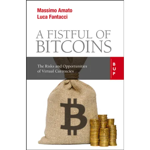 A Fistful of Bitcoins: The Risks and Opportunities of Virtual Currencies - Paperback
