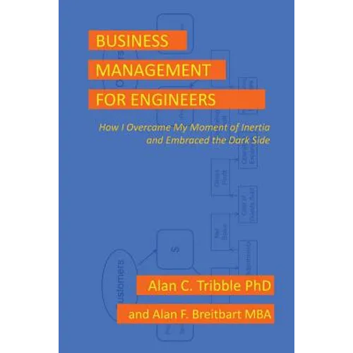 Business Management for Engineers: How I Overcame My Moment of Inertia and Embraced the Dark Side - Paperback