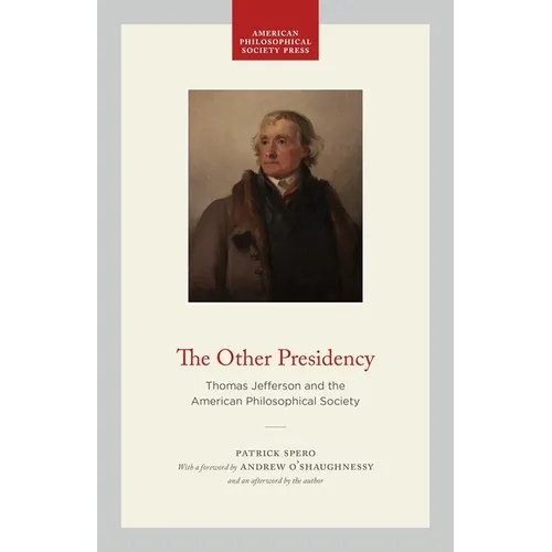 The Other Presidency: Thomas Jefferson and the American Philosophical Society - Hardcover