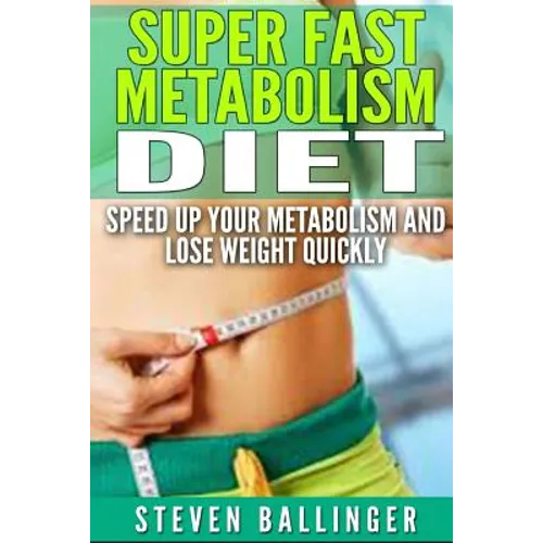 Super Fast Metabolism Diet: Speed Up your Metabolism and Lose Weight Quickly - Paperback