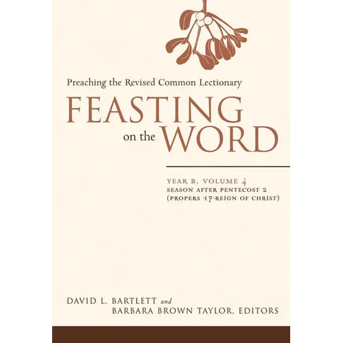 Feasting on the Word: Year B, Volume 4: Season After Pentecost 2 (Propers 17-Reign of Christ) - Hardcover