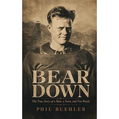 Bear Down: The True Story of a Man, a Town and Two Words - Hardcover