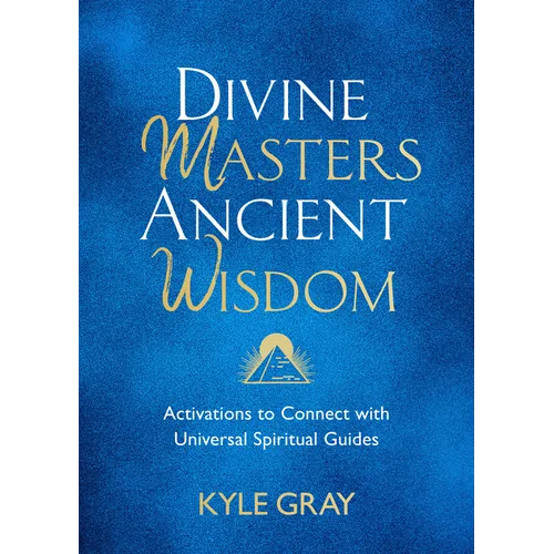 Divine Masters, Ancient Wisdom: Activations to Connect with Universal Spiritual Guides - Hardcover
