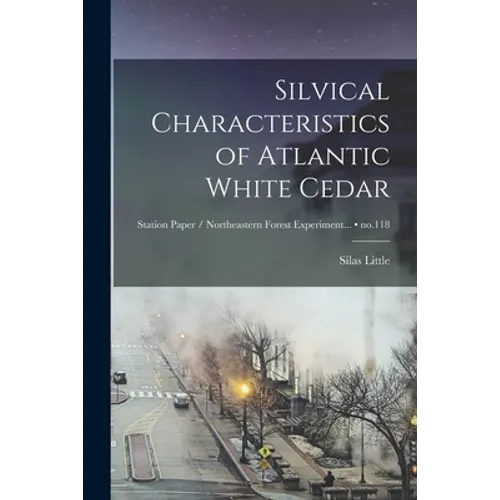 Silvical Characteristics of Atlantic White Cedar; no.118 - Paperback