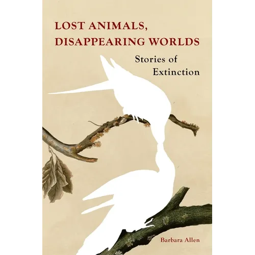 Lost Animals, Disappearing Worlds: Stories of Extinction - Hardcover
