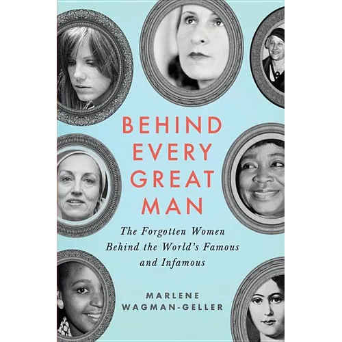 Behind Every Great Man: The Forgotten Women Behind the World's Famous and Infamous - Paperback