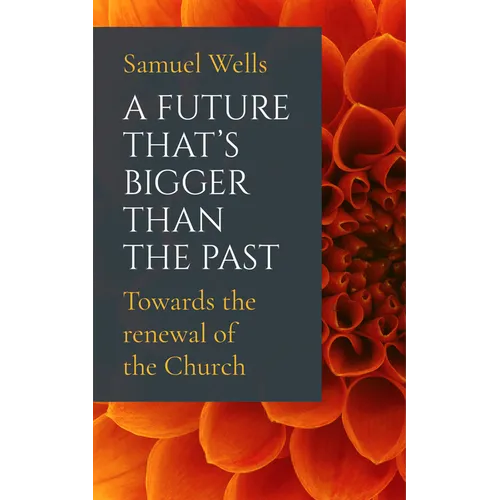 A Future That's Bigger Than the Past: Towards the Renewal of the Church - Paperback