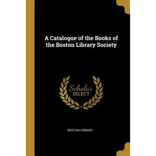 A Catalogue of the Books of the Boston Library Society