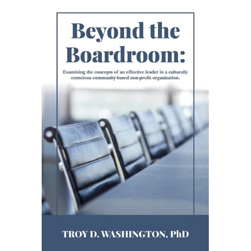 Beyond the Boardroom: Examining the concepts of an effective leader in a culturally conscious community-based organization - Paperback