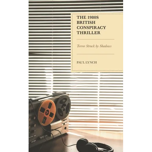 The 1980s British Conspiracy Thriller: Terror Struck by Shadows - Hardcover