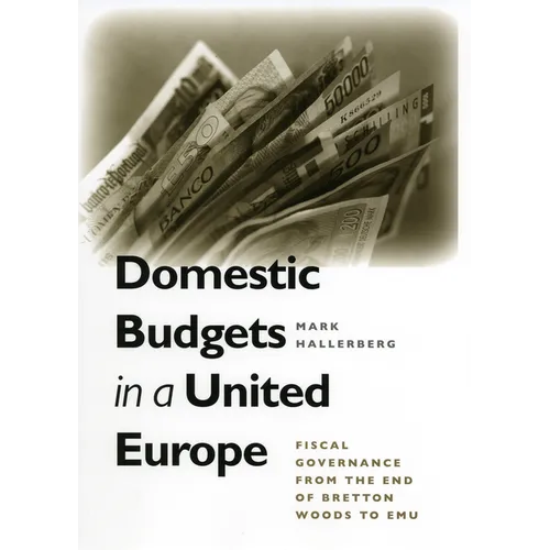 Domestic Budgets in a United Europe: Fiscal Governance from the End of Bretton Woods to Emu - Hardcover