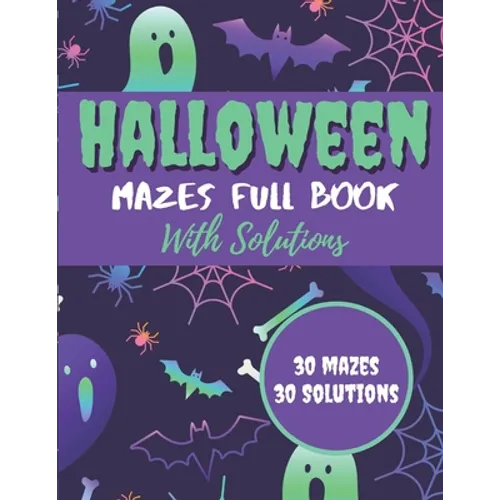 Halloween Mazes Full Book With Solutions: Make An Amazing Gift for Halloween Challenging Mazes Book For Kids & Teens Adults To Stress Relieving And Re - Paperback