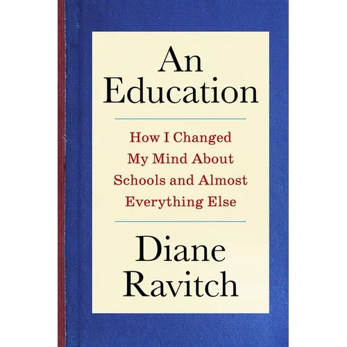 An Education: How I Changed My Mind about Schools and Almost Everything Else - Hardcover
