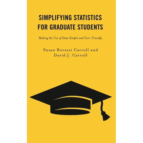 Simplifying Statistics for Graduate Students: Making the Use of Data Simple and User-Friendly - Hardcover
