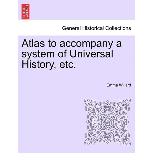 Atlas to Accompany a System of Universal History, Etc. - Paperback